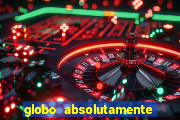 globo absolutamente sobre tudo